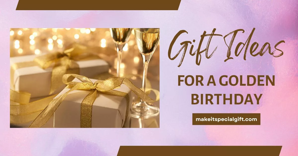 Celebrating a golden birthday - gift ideas for a golden birthday