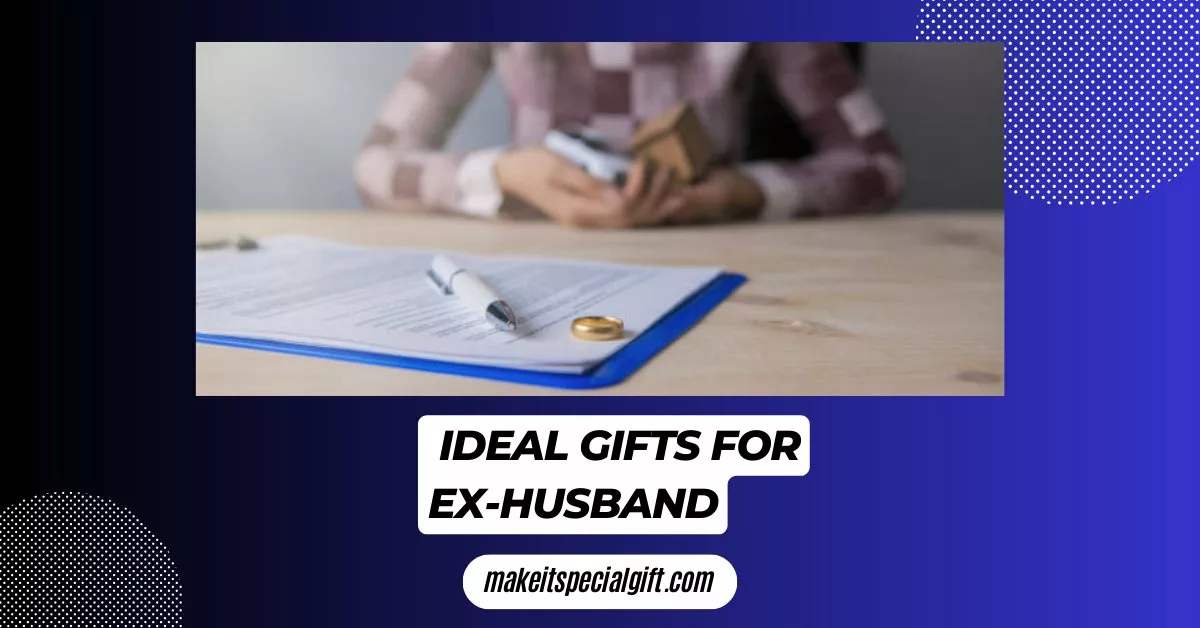 divorce; woman shares property with ex-husband - gifts for ex-husband