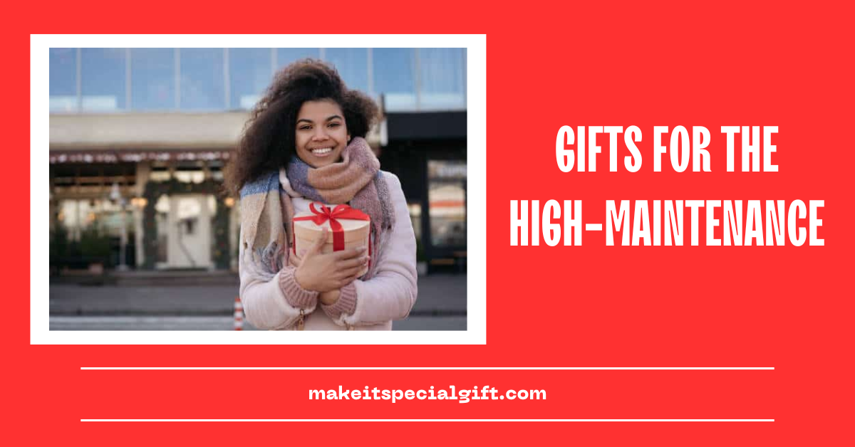 gifts for the high maintenance woman