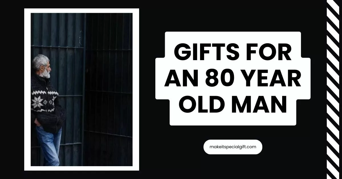 gifts for an 80 year old man