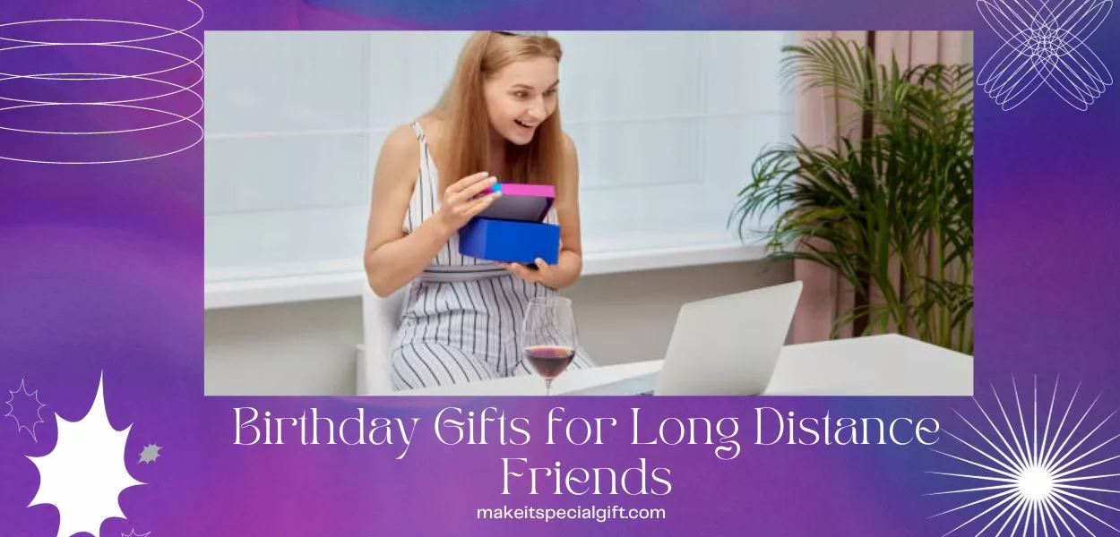 Birthday Gifts for Long Distance Friends