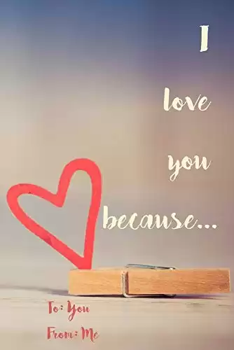 I Love You Because...: A Sentimental Journal: Fill in 20 reasons why you love someone to give as a personalised gift: quotes on love included